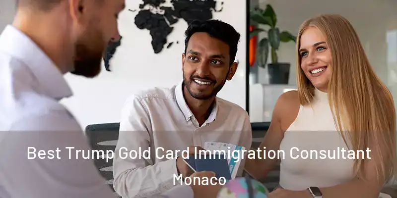 Best Trump Gold Card Immigration Consultant Monaco