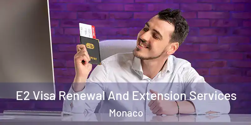 E2 Visa Renewal And Extension Services Monaco