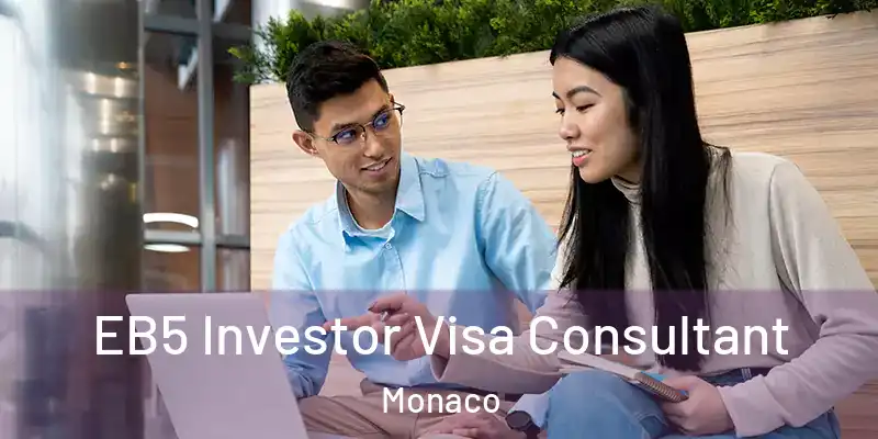 EB5 Investor Visa Consultant Monaco