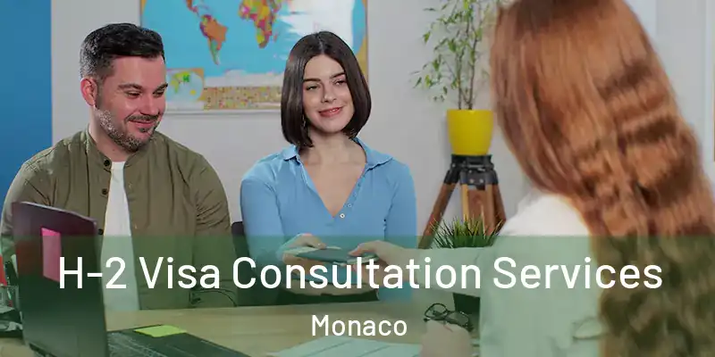H-2 Visa Consultation Services Monaco