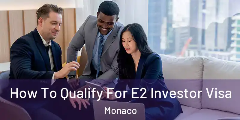 How To Qualify For E2 Investor Visa Monaco