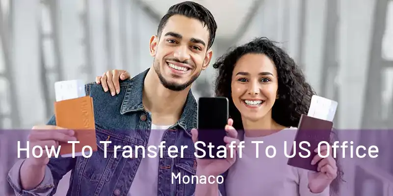 How To Transfer Staff To US Office Monaco